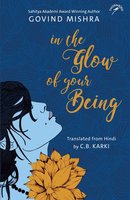 In the Glow of Your Being - Govind Mishra
