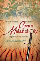 Ocean of Melancholy: The Tragedy that was Karbala - Mir Mosharraf Hossain