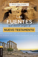 Las fuentes que dieron origen al Nuevo Testamento: Análisis, estudio e interpretación crítica - Raúl Zaldívar