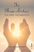 Fé, bem-estar: um olhar introspectivo - Elias Bernardo Silva