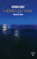 Ciúmes do Mar: poemas de amor - Sergio Cruz