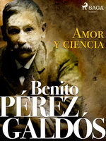 Amor y ciencia - Benito Pérez Galdós