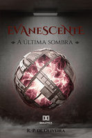 Evanescente: a última sombra - R. P. de Oliveira