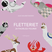 Fletteriet – 24 finurlige figurer - Julie Malmer Madsen