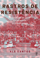 Rastros de resistência: Histórias de luta e liberdade do povo negro - Ale Santos