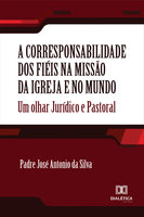 A corresponsabilidade dos fiéis na missão da Igreja e no mundo: um olhar jurídico e pastoral - Padre Antonio José da Silva