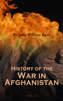 History of the War in Afghanistan (Vol. 1-3): Complete Edition - Sir John William Kaye