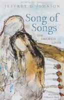 Song of Songs: The Greatest Lover - Jeffrey D. Johnson