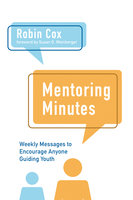Mentoring Minutes: Weekly Messages to Encourage Anyone Guiding Youth - Robin Cox