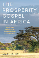 The Prosperity Gospel in Africa: An African Pentecostal Hermeneutical Consideration - Marius Nel