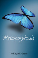 Metamorphosis - Kayla E. Green