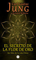 El Secreto de la Flor de Oro: Un Libro de la Vida Chino - Richard Wilhelm, Carl Gustav Jung