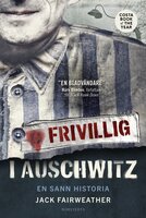 Frivillig i Auschwitz : en sann historia - Jack Fairweather