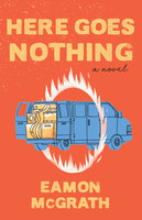 Here Goes Nothing: A Novel - Eamon McGrath