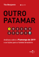 Outro Patamar: Análises sobre o Flamengo de 2019 e as lições para o futebol brasileiro - Téo Benjamin