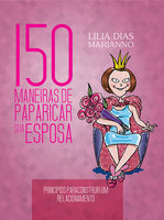 150 Maneiras de paparicar sua esposa - Lilia Dias Marianno
