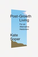 Post-Growth Living: For an Alternative Hedonism - Kate Soper