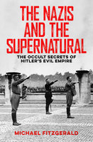 The Nazis and the Supernatural: The Occult Secrets of Hitler's Evil Empire - Michael Fitzgerald