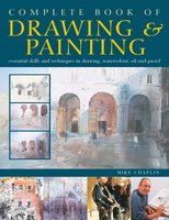 Complete Book of Drawing & Painting: Essential skills and techniques in drawing, watercolour, oil and pastel - Mike Chaplin, Diana Vowels