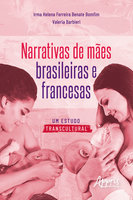 Narrativas de Mães Brasileiras e Francesas: Um Estudo Transcultural - Valeria Barbieri, Helena Ferreira Benate Bomfim
