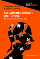 La extrema derecha en Europa: Nacionalismo, xenofobia, odio - Nicolas Lebourg, Jean-Yves Camus