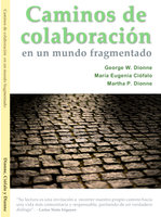 Caminos de colaboración en un mundo fragmentado - George W. Dionne, María Eugenia Ciófalo, Martha P. Dionne