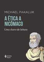 A Ética a Nicômaco: Uma chave de leitura - Michael Pakaluk