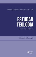 Estudar teologia: Iniciação e método - Henrique Cristiano José Matos