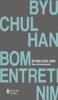Bom entretenimento: Uma desconstrução da história da paixão ocidental - Byung-Chul Han