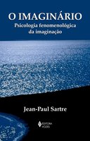 O Imaginário: Psicologia fenomenológica da imaginação - Jean-Paul Sartre