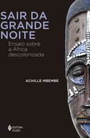 Sair da grande noite: Ensaio sobre a África descolonizada - Achille Mbembe