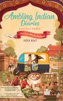 Ambling Indian Diaries- Journey India - Aina Rao