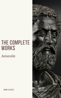 Aristotle: The Complete Works - Aristotle, Moon Classics