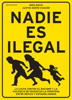 Nadie es ilegal: La lucha contra el racismo y la violencia de Estado en la frontera entre México y Estados Unidos - Justin Akers Chacón, Mike Davis