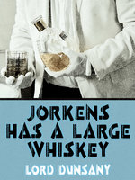 Jorkens Has a Large Whiskey - Lord Dunsany