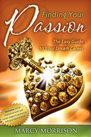 Finding Your Passion: The Easy Guide to Your Dream Career - Marcy Morrison