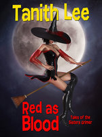 Red as Blood, or Tales from the Sisters Grimmer: Expanded Edition - Tanith Lee