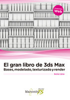 El gran libro de 3ds Max: bases, modelado, texturizado y render - Sonia Llena Hurtado