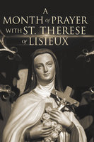 A Month of Prayer with St. Therese of Lisieux - Wyatt North