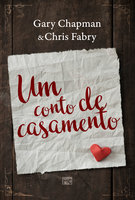 Um conto de casamento - Gary Chapman, Chris Fabry