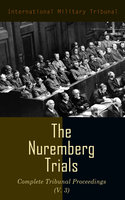 The Nuremberg Trials: Complete Tribunal Proceedings (V. 3): Trial Proceedings From 1 December 1945 to14 December 1945 - International Military Tribunal