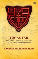 Yugantar: The Dream of Bharatavarsha Takes Shape 2300 Years Ago - Raghavan Srinivasan