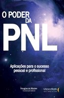 O poder da PNL: Aplicações para o sucesso pessoal e profissional - Plínio de Souza, Jairo Mançilha, Douglas de Matteu