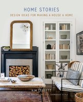 Home Stories: Design Ideas for Making a House a Home - Kim Leggett