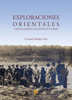 Exploraciones orientales: Ciencia y política al encuentro de lo salvaje - Fernando Hidalgo Nistri