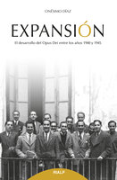 Expansión: El desarrollo del Opus Dei entre los años 1940 y 1945 - Onésimo Díaz Hernández