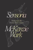 Sensoria: Thinkers for the Twentieth-first Century - McKenzie Wark