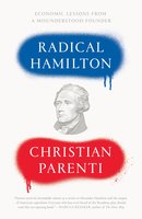 Radical Hamilton: Economic Lessons from a Misunderstood Founder - Christian Parenti