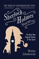 The Book of Extraordinary New Sherlock Holmes Stories: The Best New Original Stores of the Genre - Maxim Jakubowski