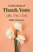 A Little Book of Thank Yous: Letters, Notes & Quotes - Addie Johnson